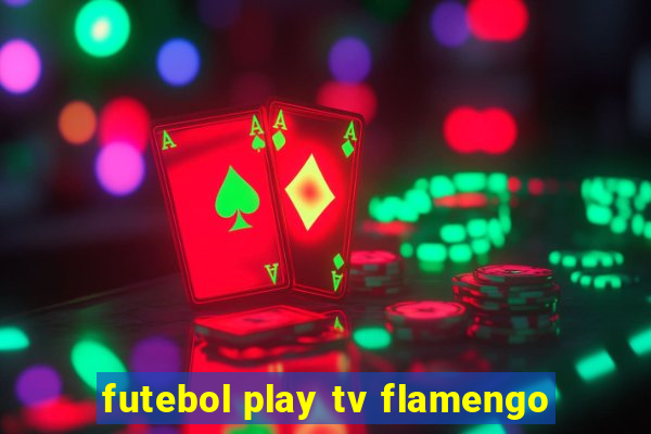 futebol play tv flamengo